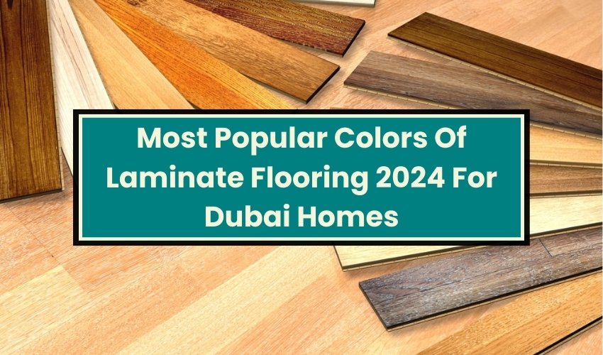 Colors Of Laminate Flooring For Dubai Homes