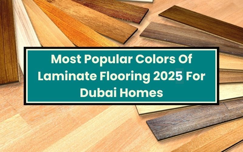 Most Popular Colors Of Laminate Flooring 2025 For Dubai Homes