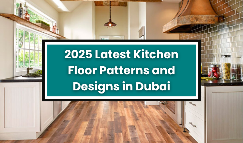 2025 Latest Kitchen Floor Patterns and Design in Dubai