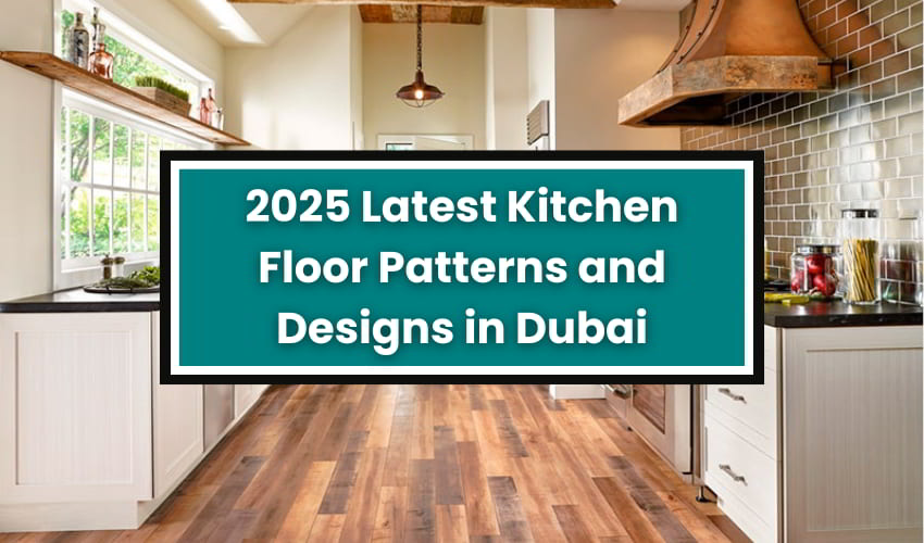 2025 Latest Kitchen Floor Patterns and Design in Dubai