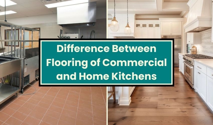 Difference Between Flooring of Commercial and Home Kitchens